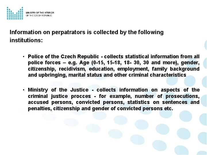 Information on perpatrators is collected by the following institutions: • Police of the Czech