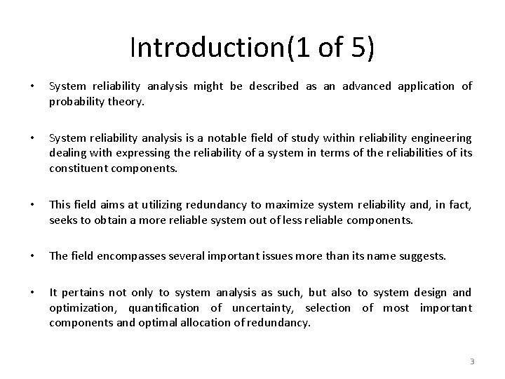 Introduction(1 of 5) • System reliability analysis might be described as an advanced application