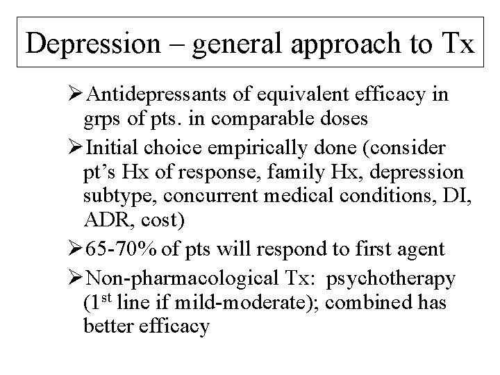 Depression – general approach to Tx ØAntidepressants of equivalent efficacy in grps of pts.