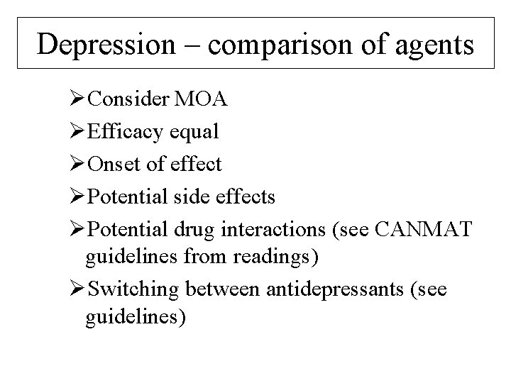 Depression – comparison of agents ØConsider MOA ØEfficacy equal ØOnset of effect ØPotential side