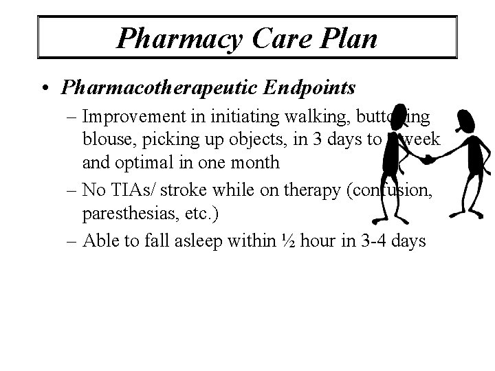 Pharmacy Care Plan • Pharmacotherapeutic Endpoints – Improvement in initiating walking, buttoning blouse, picking