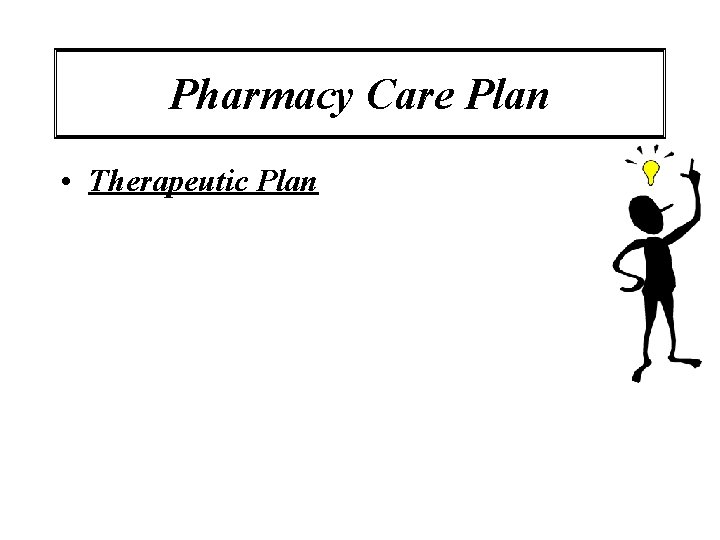 Pharmacy Care Plan • Therapeutic Plan 