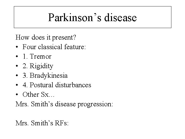 Parkinson’s disease How does it present? • Four classical feature: • 1. Tremor •