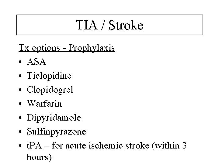 TIA / Stroke Tx options - Prophylaxis • ASA • Ticlopidine • Clopidogrel •