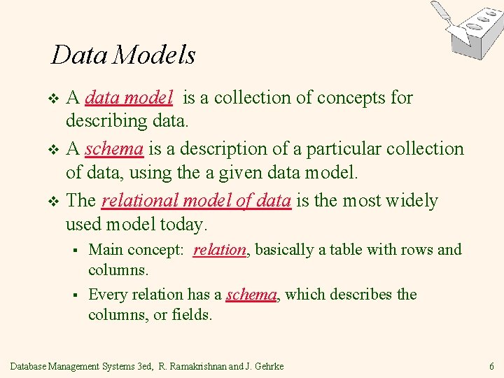 Data Models A data model is a collection of concepts for describing data. v