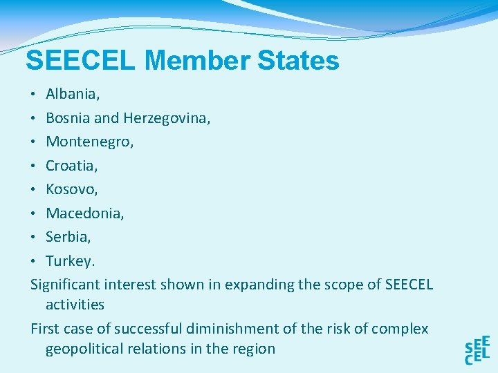 SEECEL Member States • Albania, • Bosnia and Herzegovina, • Montenegro, • Croatia, •