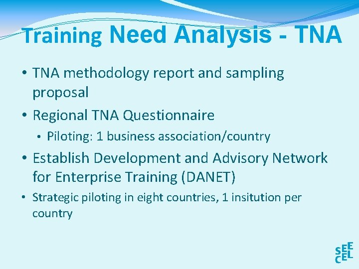 Training Need Analysis - TNA • TNA methodology report and sampling proposal • Regional