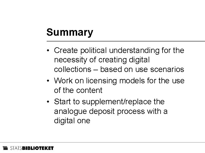 Summary • Create political understanding for the necessity of creating digital collections – based