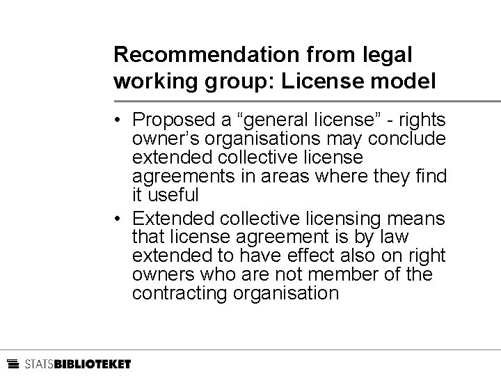 Recommendation from legal working group: License model • Proposed a “general license” - rights