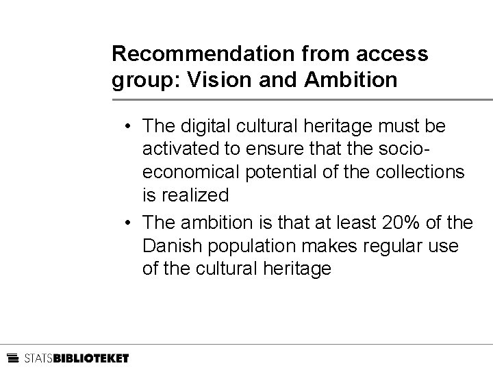 Recommendation from access group: Vision and Ambition • The digital cultural heritage must be