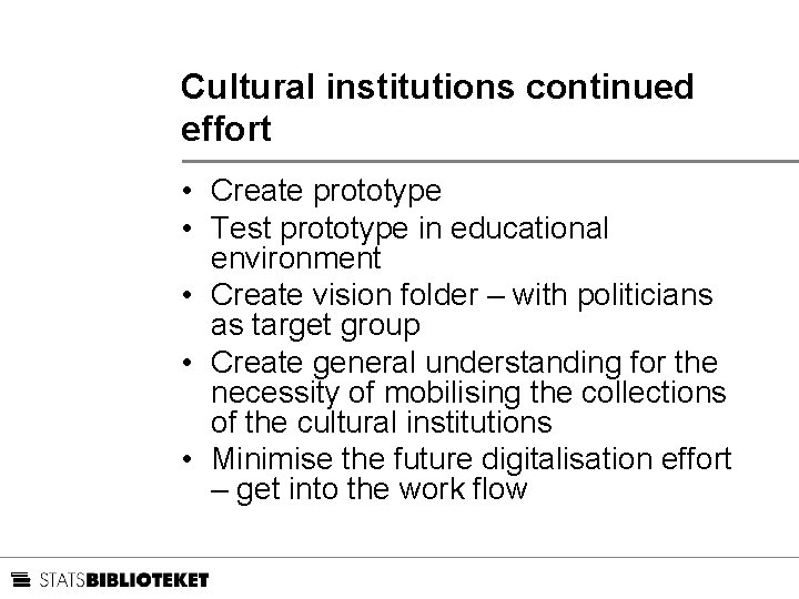 Cultural institutions continued effort • Create prototype • Test prototype in educational environment •