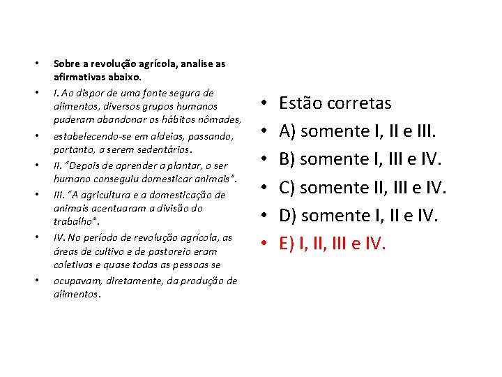  • • Sobre a revolução agrícola, analise as afirmativas abaixo. I. Ao dispor