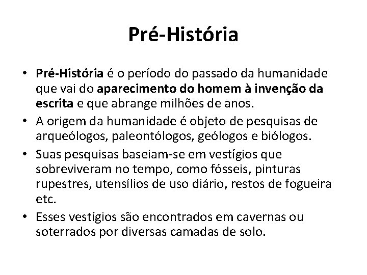 Pré-História • Pré-História é o período do passado da humanidade que vai do aparecimento