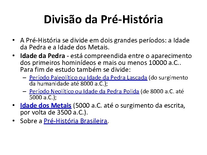 Divisão da Pré-História • A Pré-História se divide em dois grandes períodos: a Idade