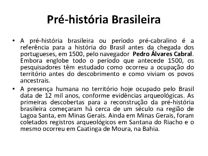 Pré-história Brasileira • A pré-história brasileira ou período pré-cabralino é a referência para a