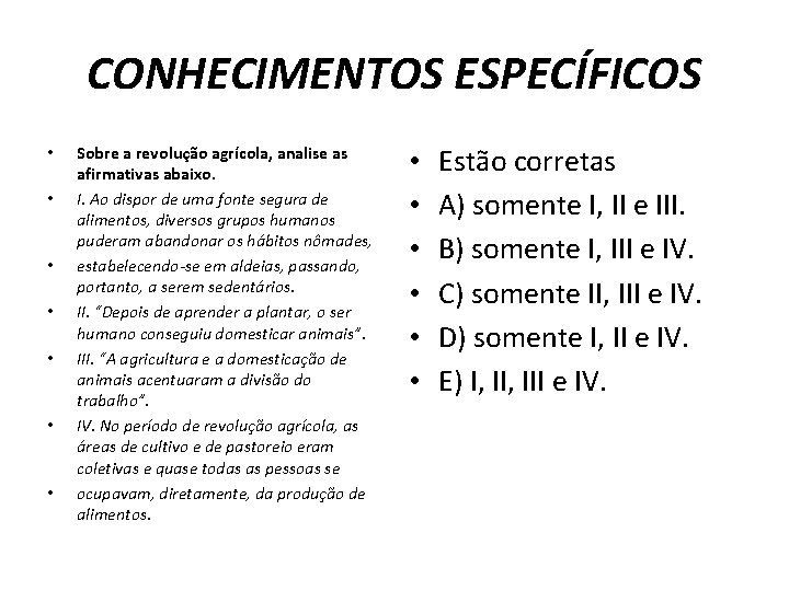 CONHECIMENTOS ESPECÍFICOS • • Sobre a revolução agrícola, analise as afirmativas abaixo. I. Ao