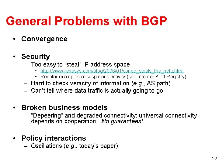 General Problems with BGP • Convergence • Security – Too easy to “steal” IP