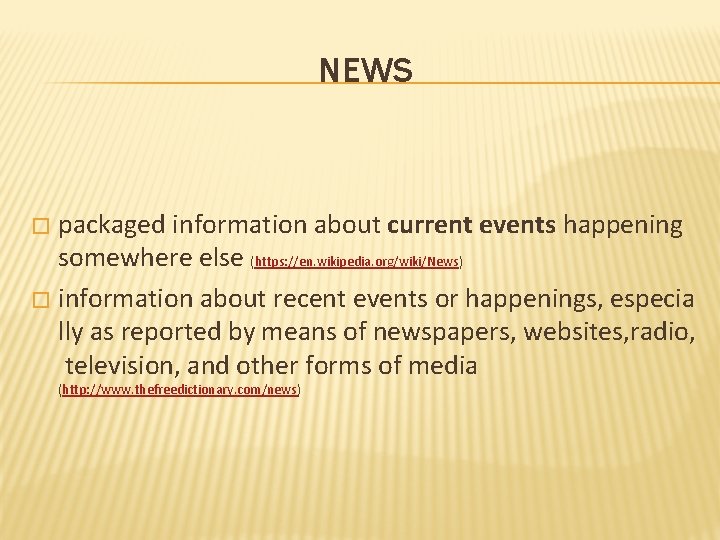 NEWS packaged information about current events happening somewhere else (https: //en. wikipedia. org/wiki/News) �