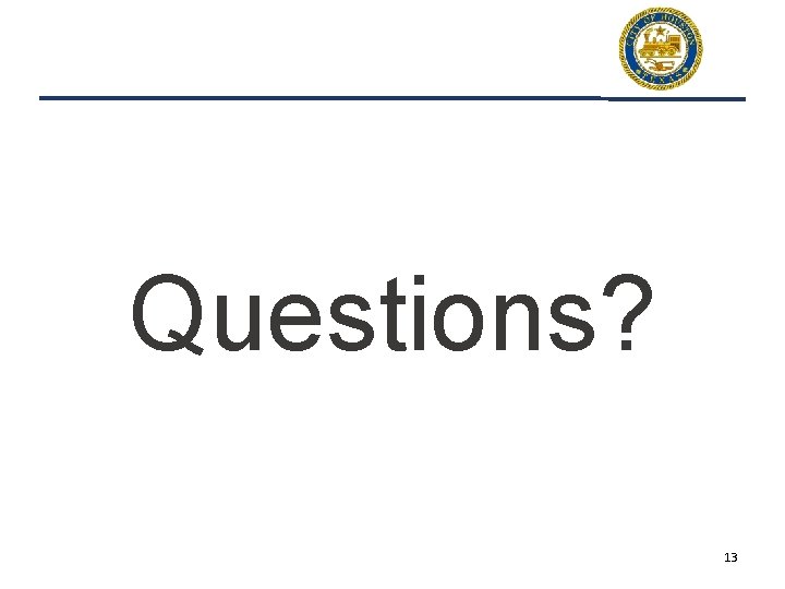Questions? 13 