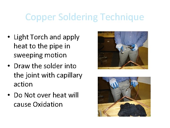 Copper Soldering Technique • Light Torch and apply heat to the pipe in sweeping
