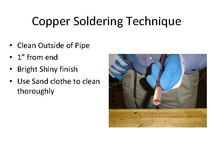 Copper Soldering Technique • • Clean Outside of Pipe 1” from end Bright Shiny
