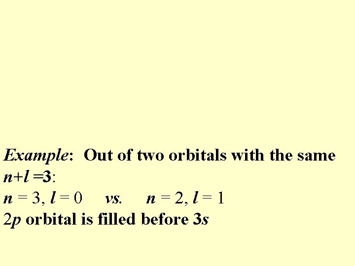 Example: Out of two orbitals with the same n+l =3: n = 3, l