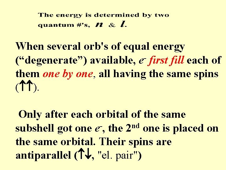 When several orb's of equal energy (“degenerate”) available, e- first fill each of them