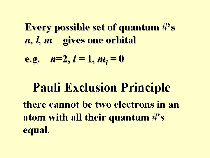 Every possible set of quantum #’s n, l, m gives one orbital e. g.