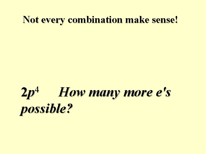 Not every combination make sense! 4 2 p How many more e's possible? 