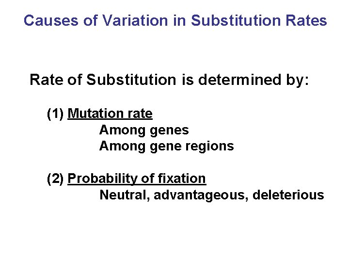 Causes of Variation in Substitution Rates Rate of Substitution is determined by: (1) Mutation