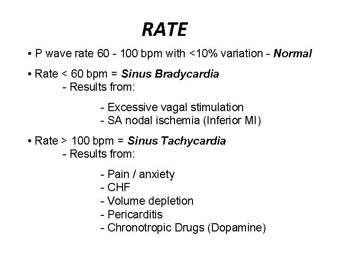 RATE • P wave rate 60 - 100 bpm with <10% variation - Normal