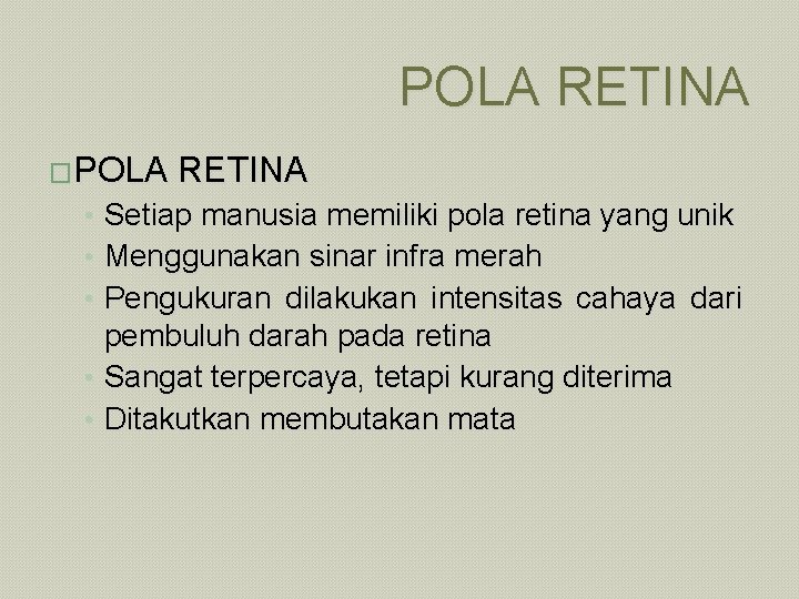 POLA RETINA �POLA RETINA • Setiap manusia memiliki pola retina yang unik • Menggunakan