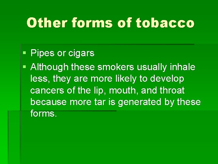 Other forms of tobacco § Pipes or cigars § Although these smokers usually inhale