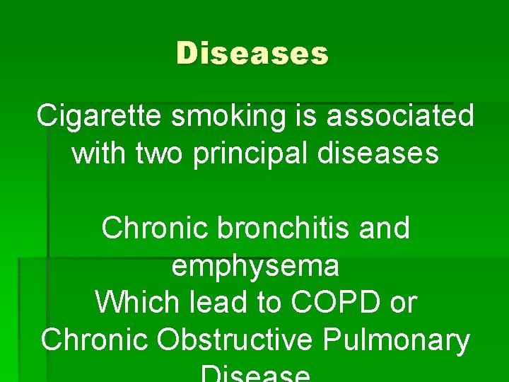 Diseases Cigarette smoking is associated with two principal diseases Chronic bronchitis and emphysema Which