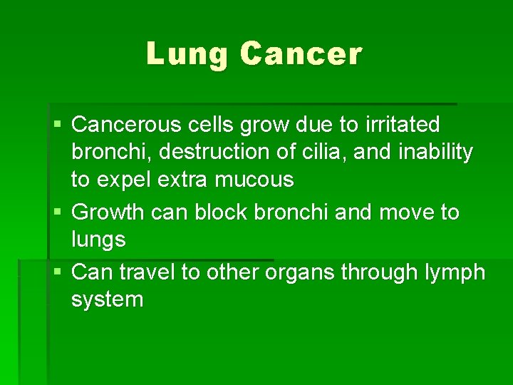 Lung Cancer § Cancerous cells grow due to irritated bronchi, destruction of cilia, and