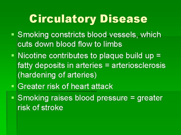 Circulatory Disease § Smoking constricts blood vessels, which cuts down blood flow to limbs