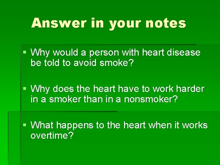Answer in your notes § Why would a person with heart disease be told