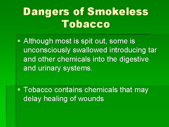 Dangers of Smokeless Tobacco § Although most is spit out, some is unconsciously swallowed