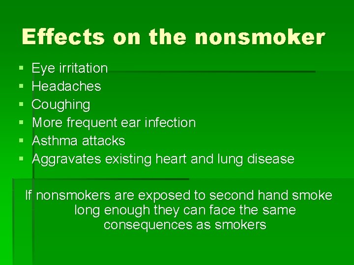 Effects on the nonsmoker § § § Eye irritation Headaches Coughing More frequent ear