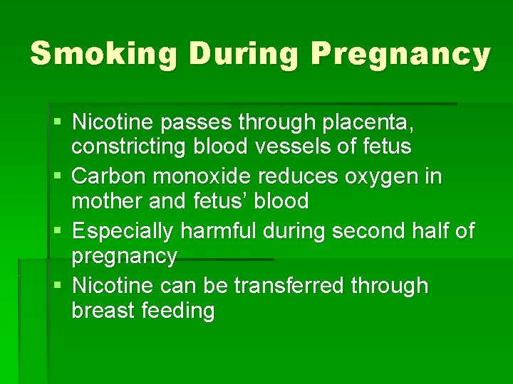 Smoking During Pregnancy § Nicotine passes through placenta, constricting blood vessels of fetus §
