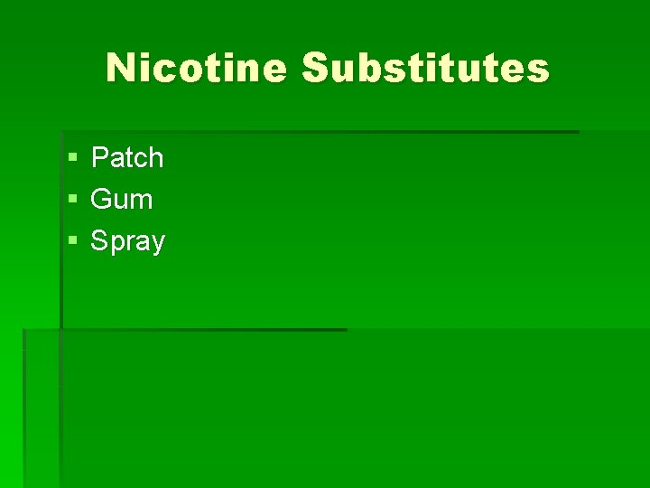 Nicotine Substitutes § § § Patch Gum Spray 