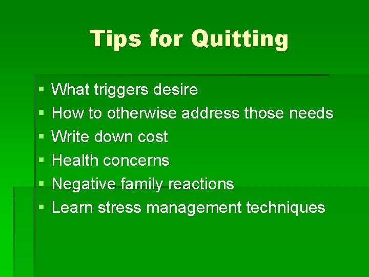 Tips for Quitting § § § What triggers desire How to otherwise address those