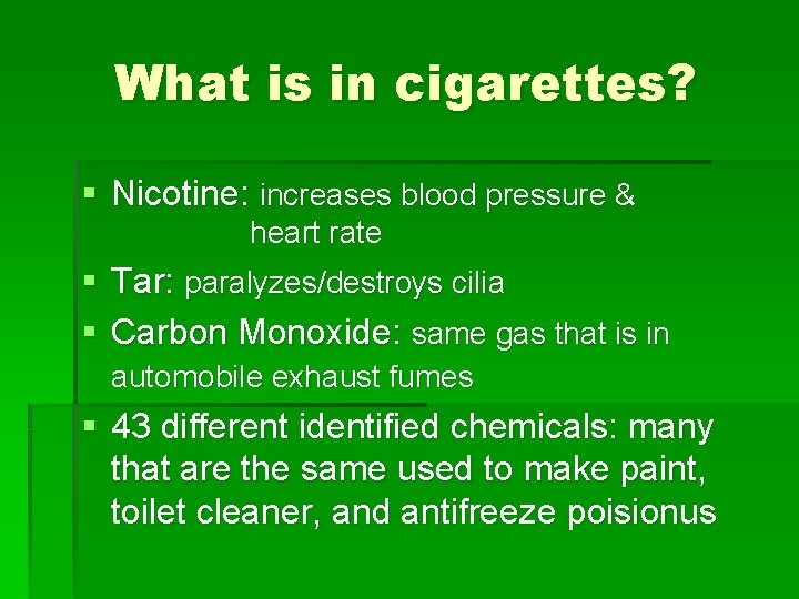 What is in cigarettes? § Nicotine: increases blood pressure & heart rate § Tar: