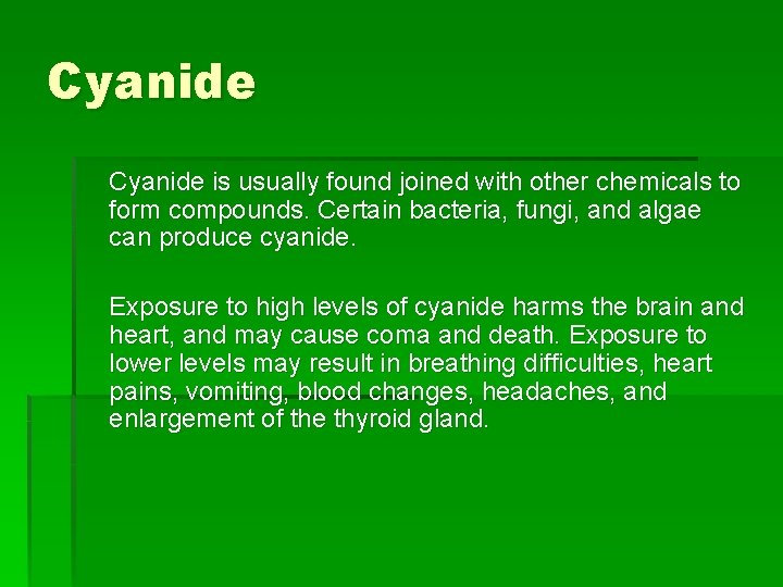 Cyanide is usually found joined with other chemicals to form compounds. Certain bacteria, fungi,