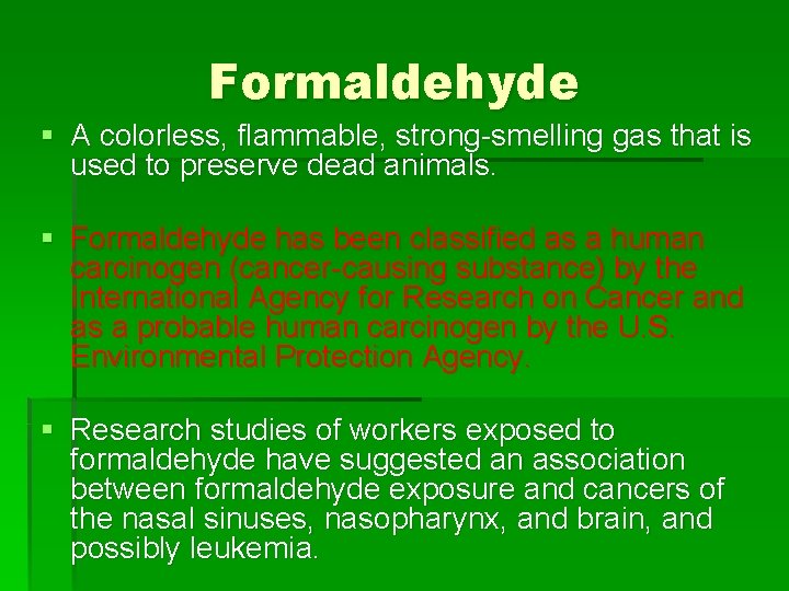 Formaldehyde § A colorless, flammable, strong-smelling gas that is used to preserve dead animals.