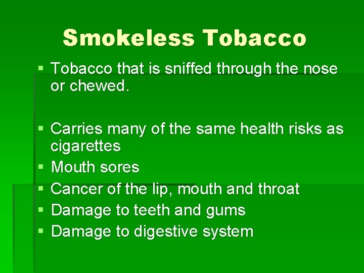Smokeless Tobacco § Tobacco that is sniffed through the nose or chewed. § Carries