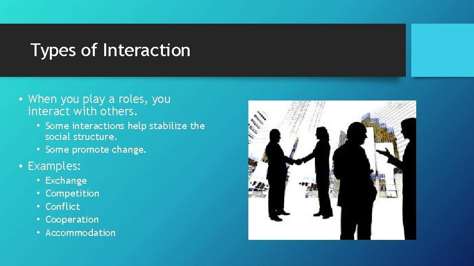 Types of Interaction • When you play a roles, you interact with others. •