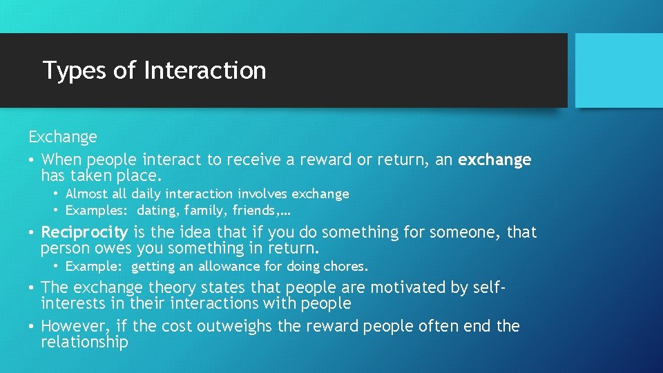Types of Interaction Exchange • When people interact to receive a reward or return,