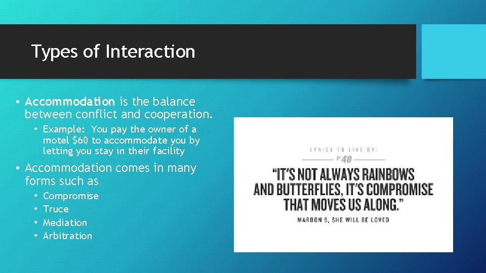 Types of Interaction • Accommodation is the balance between conflict and cooperation. • Example: