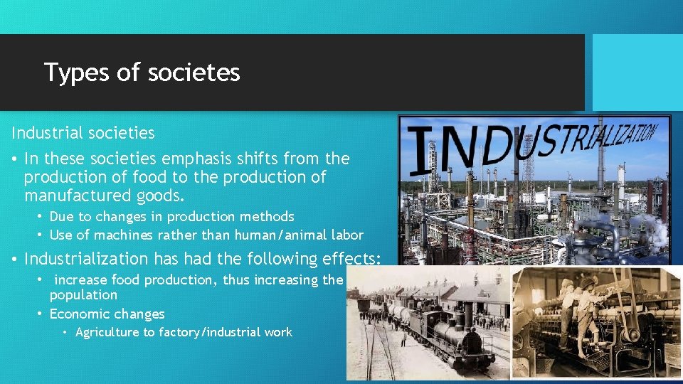 Types of societes Industrial societies • In these societies emphasis shifts from the production